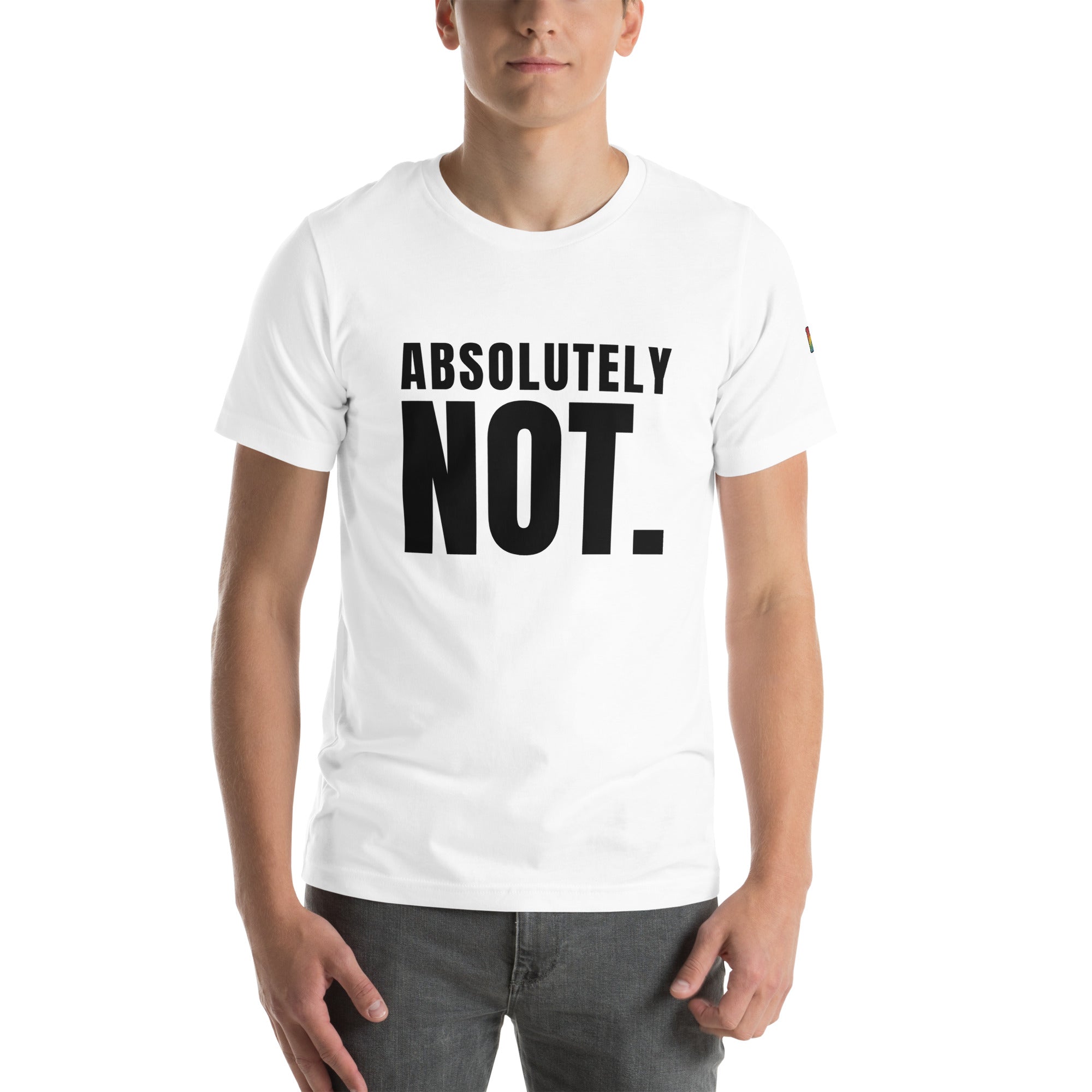sassy pride t-shirt — Absolutely Not. print, white t-shirt