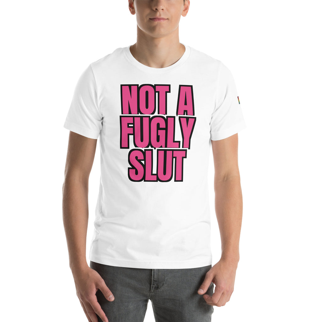 sassy pride t-shirt — Not a Fugly Sl*t print, white t-shirt